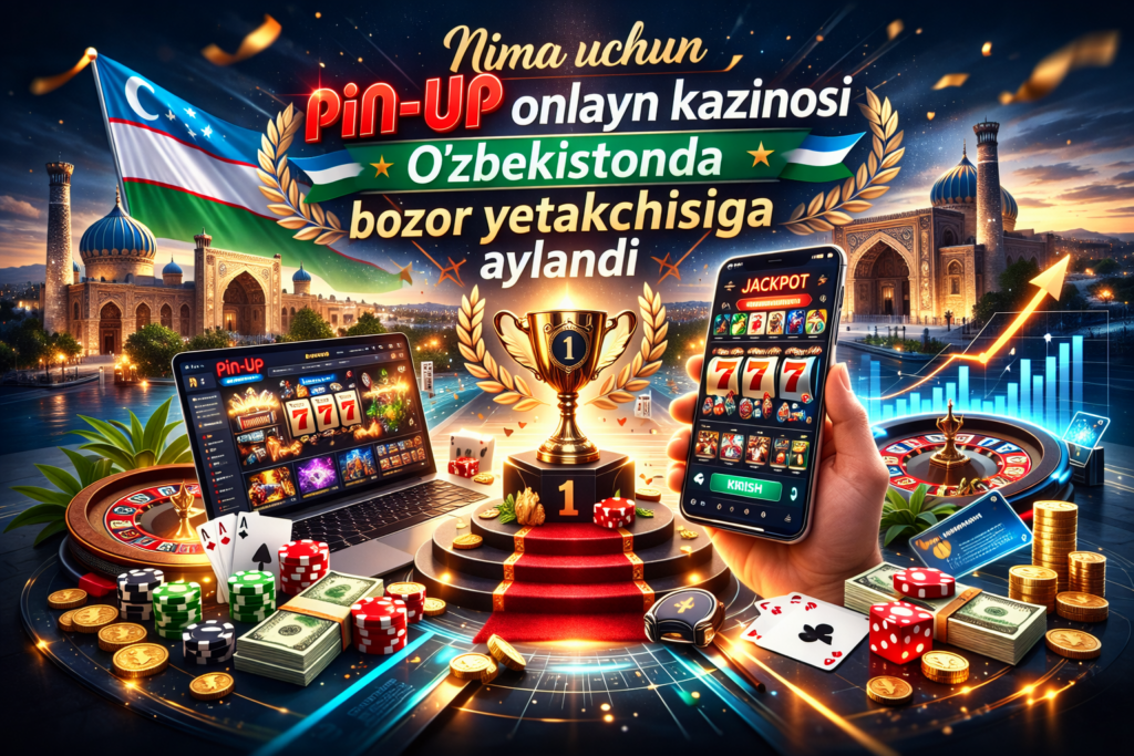 Nima uchun Pin-Up onlayn kazinosi O'zbekistonda bozor yetakchisiga aylandi